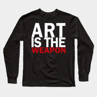 Art is the weapon. Long Sleeve T-Shirt